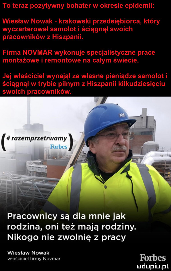 pracownicy są dla mnie jak rodzina oni też mają rodziny. nikogo nie zwolnię z pracy wieslaw nowak wlas ciel may novmar forbes
