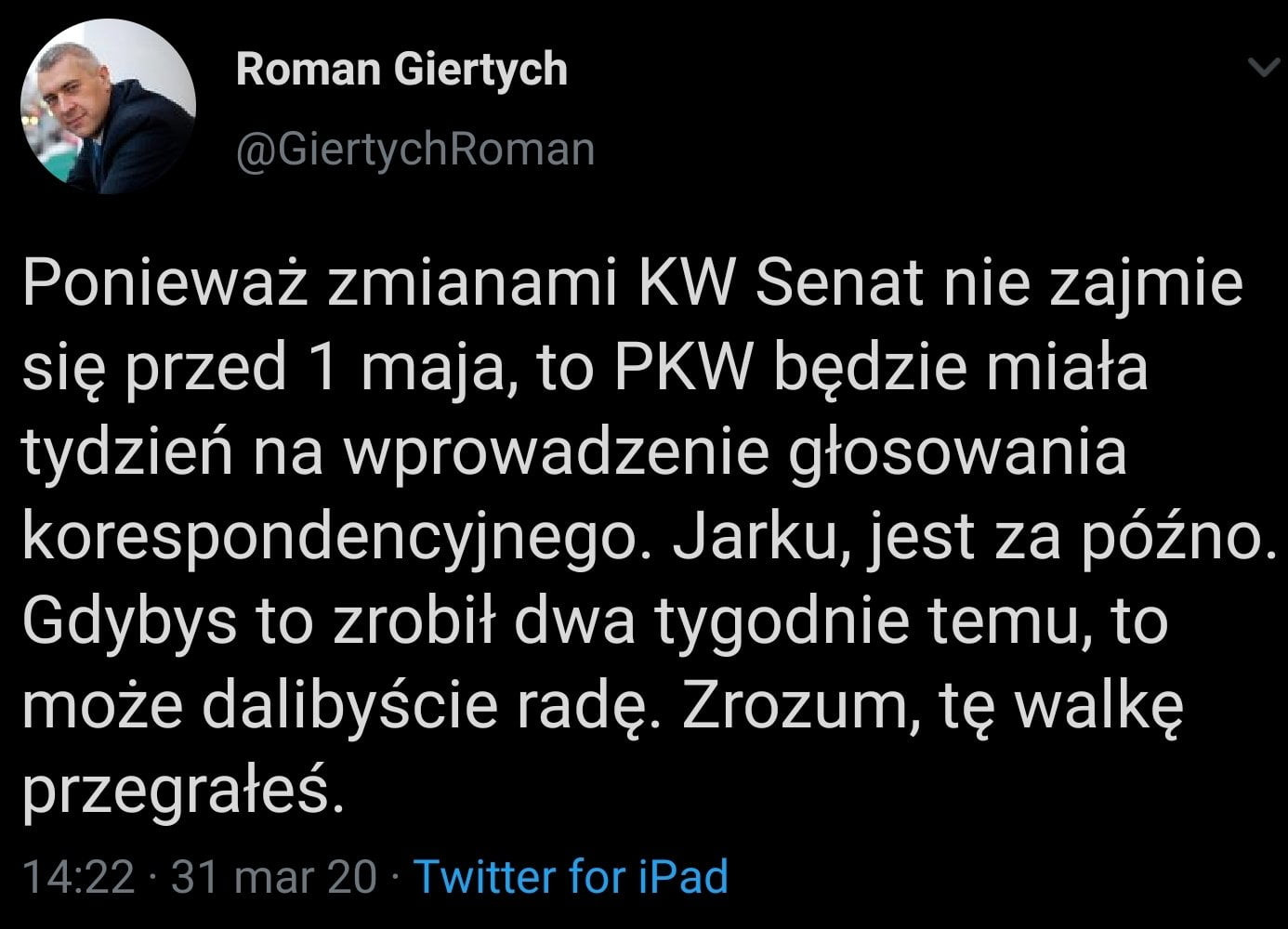 roman giertych giertychroman ponieważ zmianami kw senat nie zajmie się przed   maja to pkw będzie miała tydzień na wprowadzenie głosowania korespondencyjnego. jarku jest za późno. gdybys to zrobił dwa tygodnie temu to może dalibyście radę. zrozum tę walkę przegrałeś.          mar    twitter for ipad