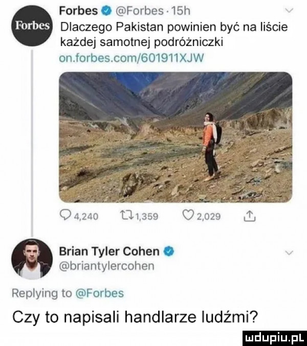 forbes. forbes   h dlaczego pakistan powinien być na liście każdej samotnej podróżniczki on forbes com       xbw                       t brian tyler cohen. briantyiercohen replying to forbes czy to napisali handlarze ludźmi