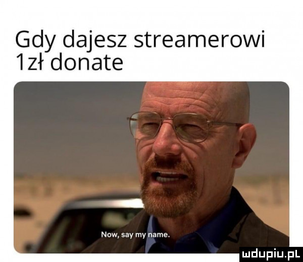 gdy dajesz streamerowi  zł donate now say my nade