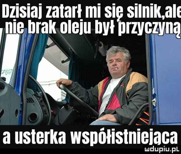 ilz isiai zatarl mi sci i siiiiiii ale nie brak oieiii iiiii przyczyną ęfh a usterka wsnolislnieiaca nulu i dap