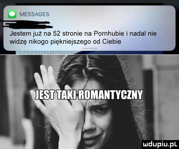 o messages jesiemjuż na    strome na pornhubie i nadal nie widzę nikogo piękniejszego od ciebie