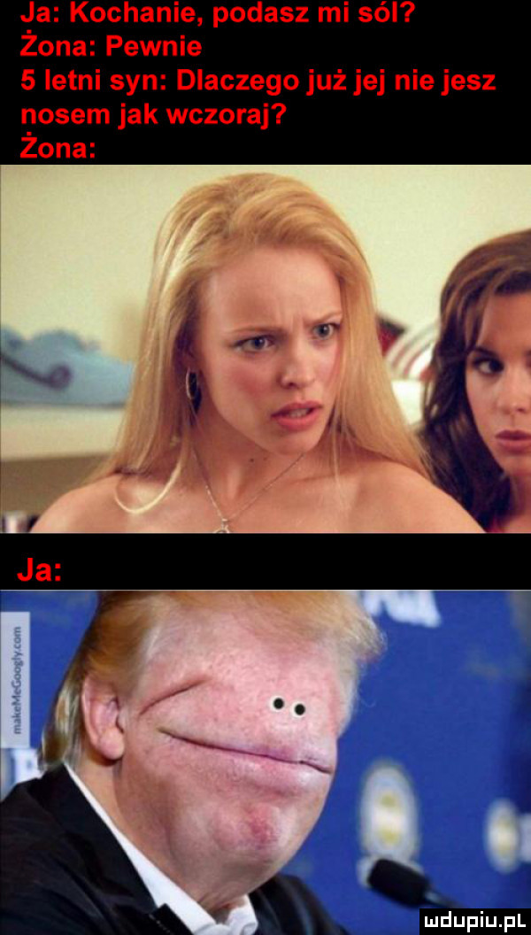 ja kochanie podasz mi sól żona pewnie   letni syn dlaczego już jej niejesz nosem jak wczoraj żona