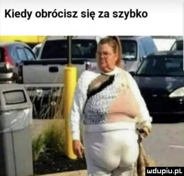 kiedy obrócisz się za szybko ﬁns. abakankami ludupiu pl