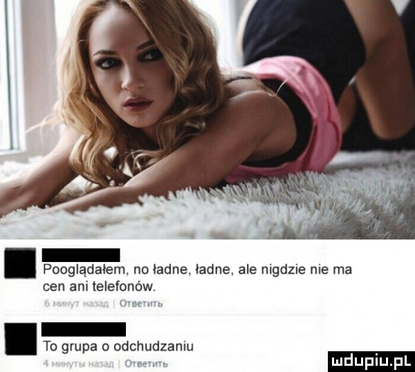 pooglądałem no ładne ładne ale nlgdzle me ma cen an telefonów. to grupa   odchudzaniu