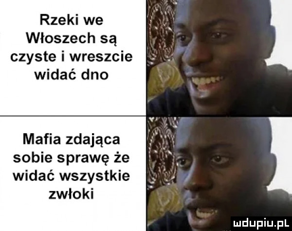 rzeki we włoszech są czyste i wreszcie widać dno mafia zdająca sobie sprawę że widać wszystkie zwłoki