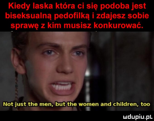 kiedy laska która ci się podoba jest biseksualną pedofilką i zdajesz sobie sprawę z kim musisz konkurować. not lust nam n but th. won non and children tao