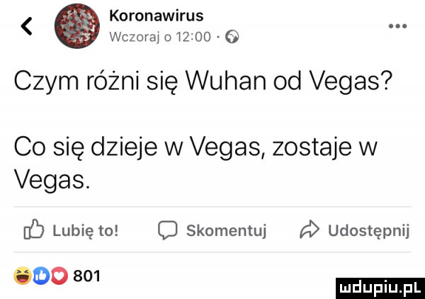 koronawirus wczoraj i  oo czym różni się wuhan od vegas co się dzieje w vegas zostaje w vegas. b lubię to c skomentuj a udostępnij