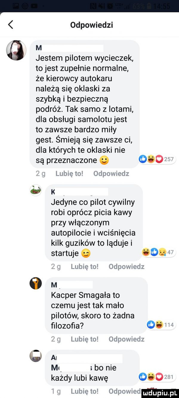 odpowiedzi m   jestem pilotem wycieczek to jest zupełnie normalne że kierowcy autokaru należą się oklaski za szybką i bezpieczną podróż. tak samo z lotami dla obsługi samolotu jest to zawsze bardzo miły gest. śmieją się zawsze ci dla których te oklaski nie są przeznaczone       e k jedyne co pilot cywilny robi oprócz picia kawy przy włączonym autopilocie i wciśnięcia kalk guzików to ląduje i startuje o o. o m kacper smagała to czemu jest tak malo pilotów skoro to żadna filozofia o. ml bo nie każdy lubi kawę ooo w