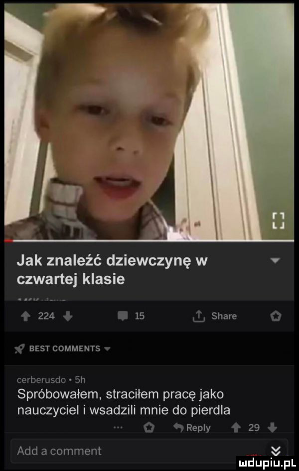 jak znaleźć dziewczynę w v czwartej klasie        stare best comments cwhuvuudu  h spróbowałem straciłem pracę jako nauczyciel iwsadzili mnie do pierdla repry    agd a comment y