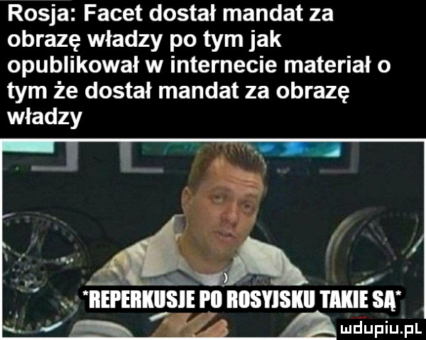 rosja facet dostał mandat za obrazę władzy po tym jak opublikował w internecie materiał o tym że dostał mandat za obrazę władzy mfńpiu pl