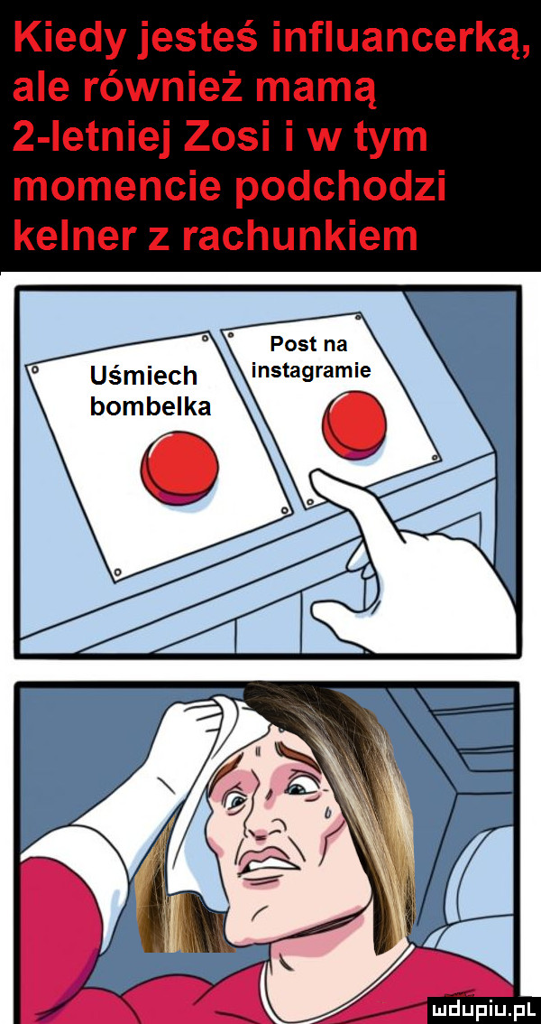 kiedy jesteś influencerką ale również mamą   istniej zosi i w tym momencie podchodzi kelner z rachunkiem post na uśmiech insta lramie bombelka mjupiupl