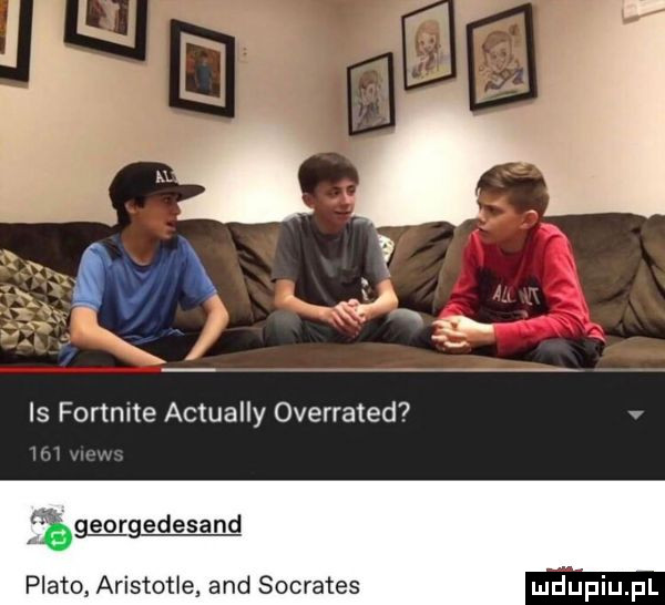 is fortnite actually overrated  v eggeoredesand plato aristotle and socrates