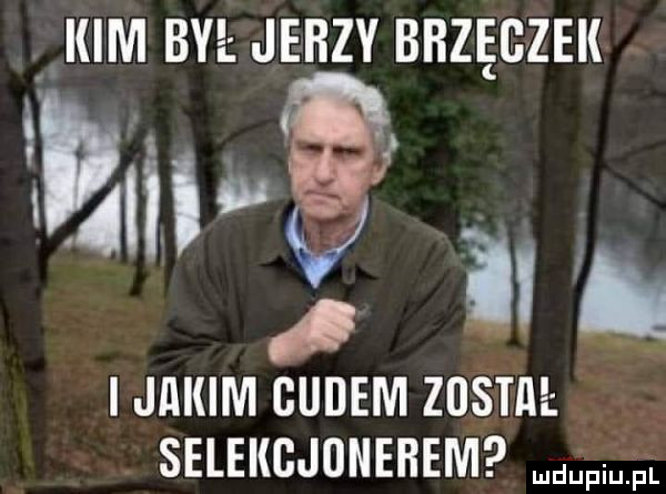 kim by jerzy bbzegzek mn i i jakim guidem zustﬂ selekcjonerem dąpiąiul