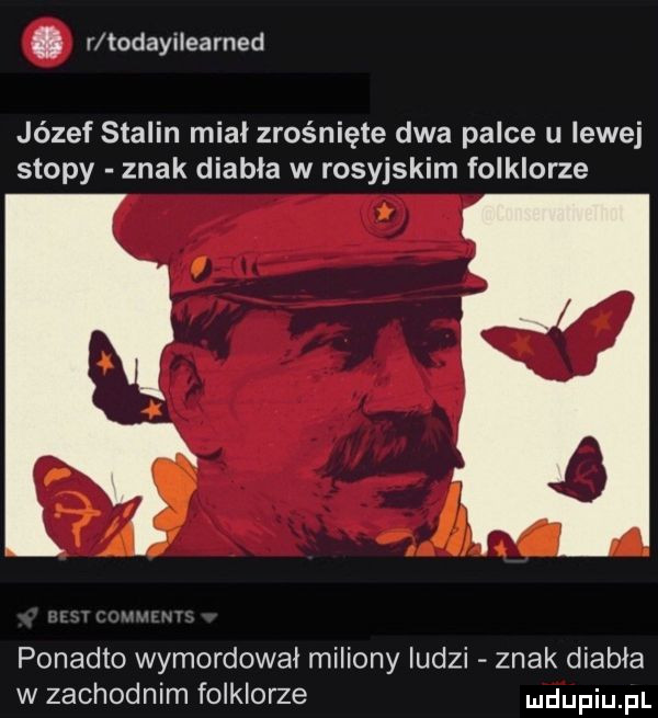 r odayilearned józef stalin mial zrośnięte dwa palce u lewej stopy znak diabla w rosyjskim folklorze l j ponadto wymordował miliony ludzi znak diabła w zachodnim folklorze