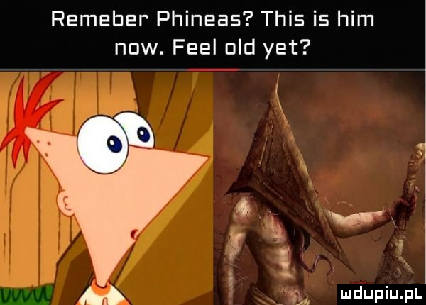 remeher phineas tais is ham naw. flei ued yet