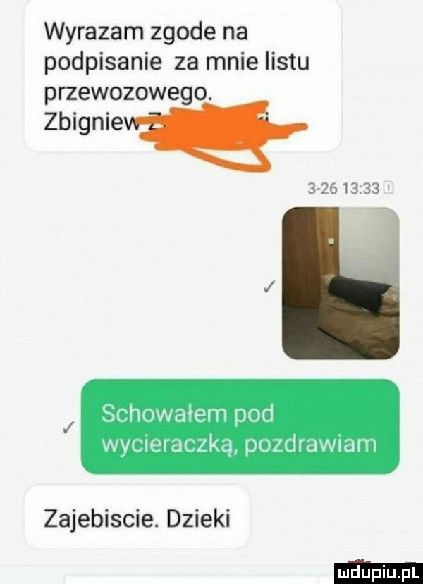 wyrazam zgode na podpisanie za mnie listu przewozowego. zbigniew            schowałem ddd wycoerapqu pozdrawiam zajebiscie. dzieki
