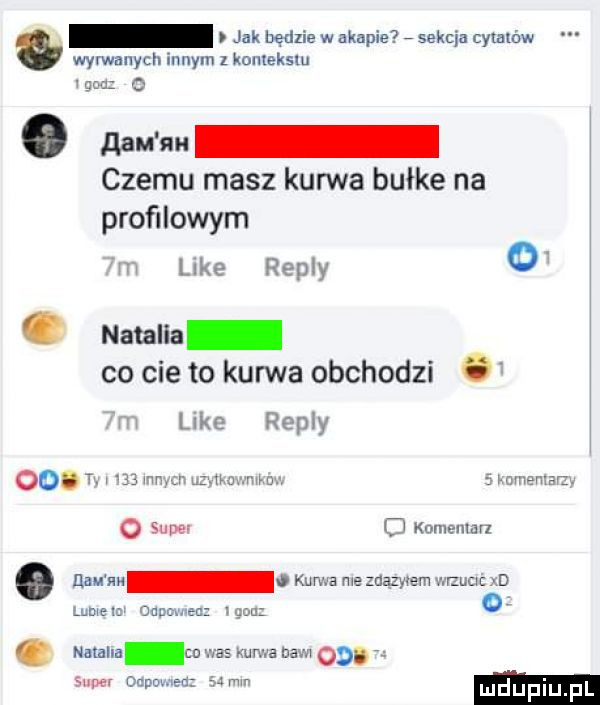 jak będzie w agapie sekcja cytatów wyrwanych innym z komeksxu gm a   nru n czemu masz kurwa burke na proﬁlowym luke repry o c natalia co cie to kurwa obchodzi   ling remy oo.   mp l m mu nada ma. o sum o komamavl e uwm. kurwa me mmm mm n lome ouncu ec. natana wfm cepa. kurwa dam o