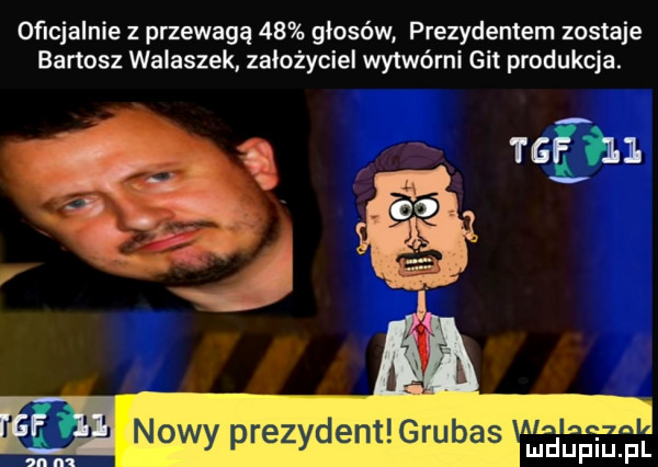 oficjalnie z przewagą    głosów prezydentem zostaje bartosz walaszek. założyciel wytwórni git produkcja.   e. f łm nowy prezydent grubas mnpm h sn n