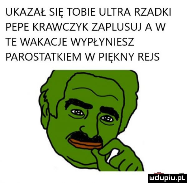 ukazał się tobie ultra rzadki pope krawczyk zaplusuj a w te wakacje wypłyniesz parostatkiem w piękny rejs