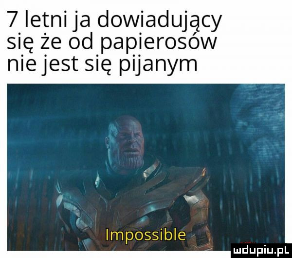 letni ja dowiadujący się że od papierosów niejest się pijanym