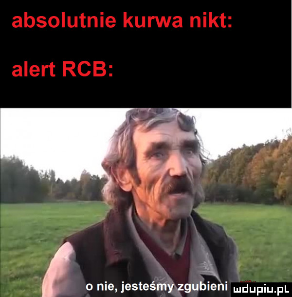 absolutnie kurwa nikt alert rab o nie jesteśngzgubieni ndupiu pl