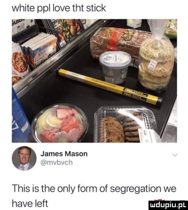 white ppl live tet slick   james mason. mvłwc h u tais is tee orly form of segregation we hace lift