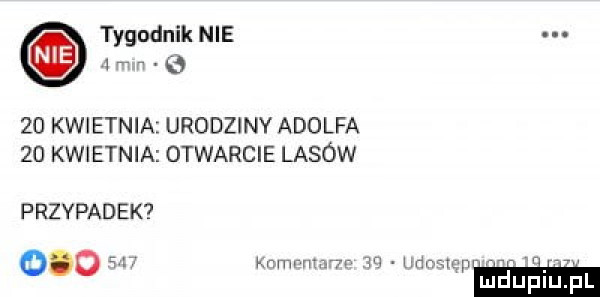 tygodnik nie b    kwietnia urodziny adolfa    kwietnia otwarcie lasów przypadek     ar wmrmmr  r  dempww r e w