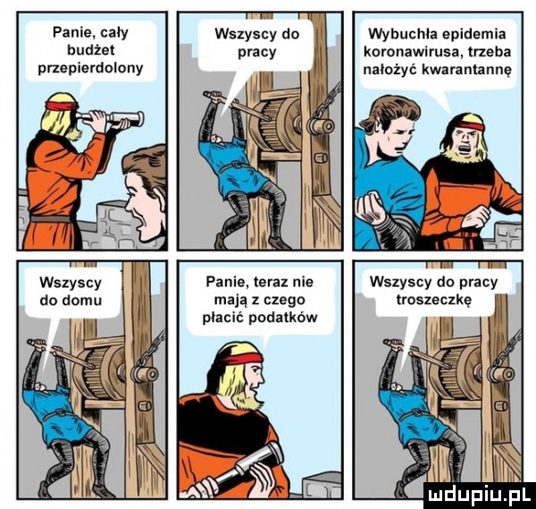 pania cały budżet przepierdolony. abakankami w wszyscy do w pracy wybuchla epidemia kumnawirusa trzeba nałożyć kwaramannę wszyscy do domu fame teraz nie mają z czeku płacić podatków l . v ii wszyscy do pracy troszeczkę