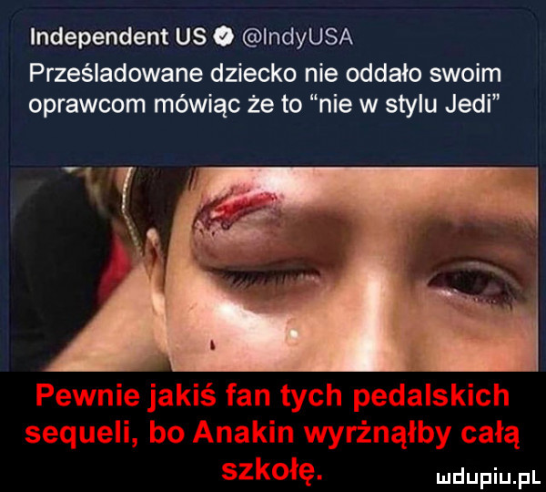 independent us o indyusa prześladowane dziecko nie oddało swoim oprawcom mówiąc że to nie w stylu judi