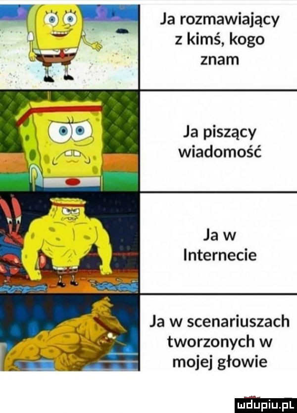 ja rozmawiający z kimś kogo znam ja piszący wiadomość ja w internecie ja w scenariuszach tworzonych w mojej głowie