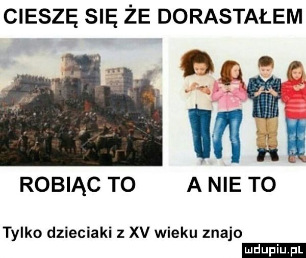 cieszę się że dorastałem ﬁght we robiąc to a nie to tylko dzieciaki z xv wieku ziajo ludu iu. l
