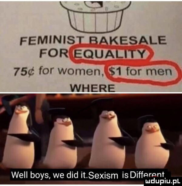 w feminist rakesale for equality   c for wojen.   for men where tall will boks we ddd it. sexism isdiffnrenł lud uplu. pl