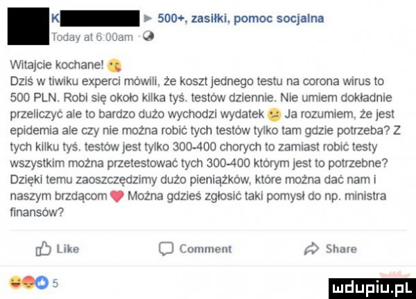 tcdayato adm   k    . zasiłki. pomoc socjalna wnajae kochane. dziś w uwnku expercl rnéwm że koszt jednego testu na colona wuus to     pln. robi się około kilka leś testow dziennie. nie umiem dokładnie przeliczyc   s   bardzo dużo wychodzl wydatek. ja ruzummm ze les epmemla ale czy nie mężna robn tych testow tylko lam gume pouzeba z tych kru tys. leskow jest tylko         chorych lo zamlasl robwc testy wszystkim mozna przetestować tych        ktorym les lo palrzebne dzieh emu zaoszczędzamy duzo plenlązkaw krow mozna dac nam i naszym brzdącom. mozna gates     ch taki pomost do np. mln sara ﬁnanscw b like o comment stare