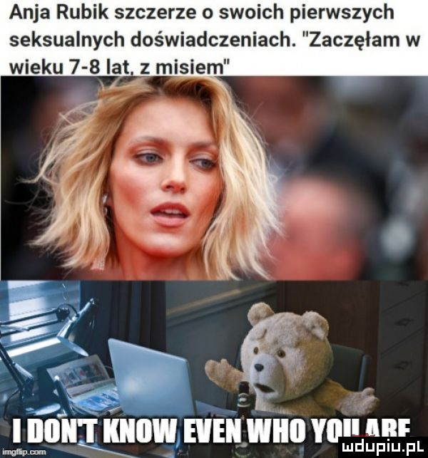 arja rubik szczerze o swoich pierwszych seksualnych doświadczeniach. zaczęłam w wieku     lat z misiem a ii iiif jm. wan iii min wm. fl