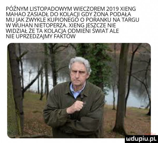 poznym listopadowym wieczorem      xieng macao zasiadł do kolacji gdy zona podała mu jak zwykle kupionego o poranku na targu w wuhan nietoperza xieng jeszcze nie widział ze ta kolacja qdmieni swiat ale nie uprzedzajmy faktow