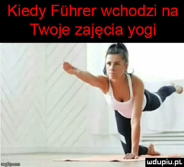 kiedy fuhrer wchodzi na twoje zajęcia yogi ludu iu. l