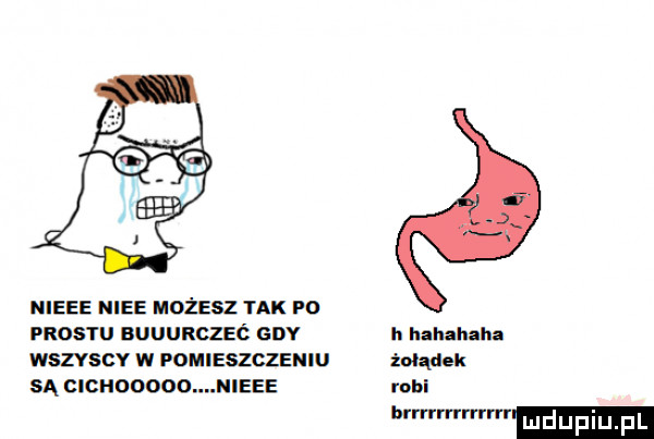 ieee iiiee możesz tak po frost nuuurczeć gdy h hahahaha wszvscv w pomsszczsulu żołądek są elcnooooo n eee robi mmama