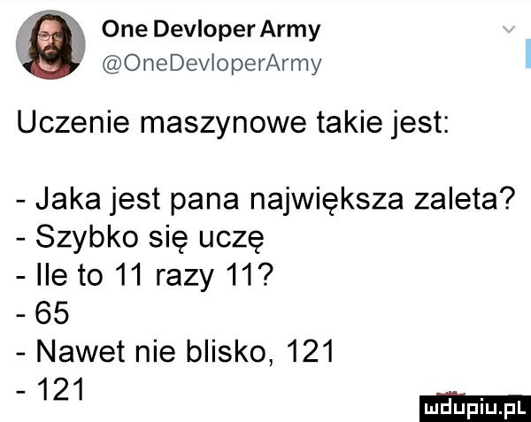 tą one devloper admy v onedevjoperarmy uczenie maszynowe takie jest jaka jest pana największa zaleta szybko się uczę ile to    razy       nawet nie blisko