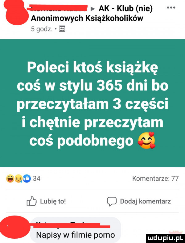 w. ak klub nie anonimowych książkoholików sgodz. h poleci ktoś książkę coś w stylu     dni bo przeczytałam   części i chętnie przeczytam coś podobnego ao    komentarze    db lubię to c dodaj komentarz napisy w ﬁlmie porno