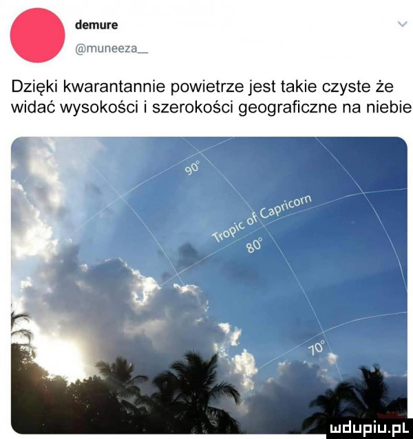 demure m m dzięki kwarantannie powietrze jest takie czyste że widać wysokości i szerokości geograficzne na niebie