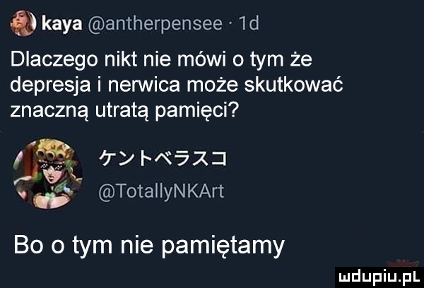 q kaba antherpensee  d dlaczego nikt nie mówi o tym że depresja i nerwica może skutkować znaczną utratą pamięci gm iry waz    totaliynkart bo o tym nie pamiętamy