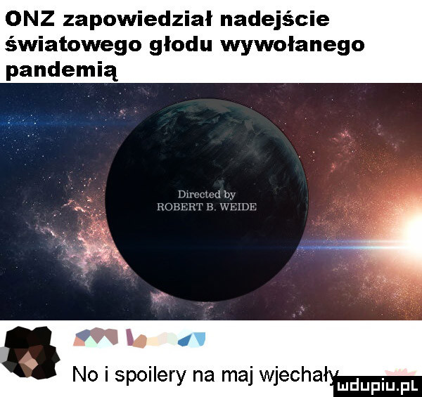 onz zapowiedział nadejście światowego głodu wywołanego pandemią mmmm ham m u mam ll  . abakankami no i spoilery na maj wjechał