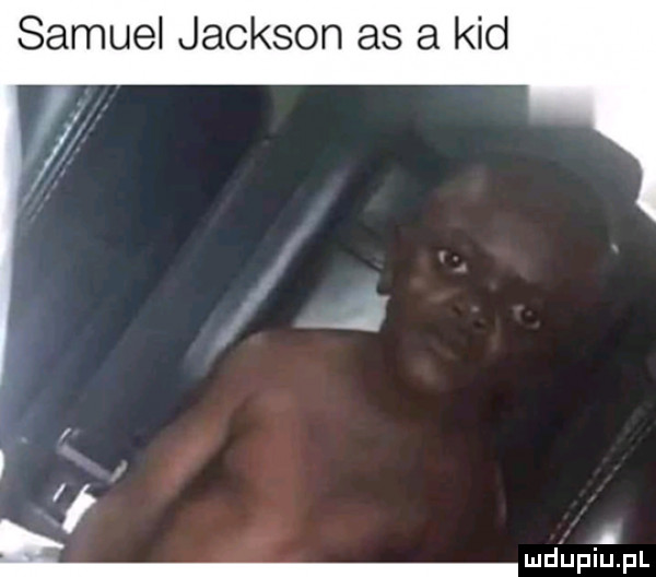 samuel jackson as a kad. mdupiuąn