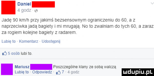 jade    kam przyjamms bezsensownym ogramczemu do    a z naprzecm ka jadą bagnety   m  mruga ą no to zwalniam do ych    a zaraz za rogiem koleje bagiety z radarem lumen kumenlarz udus eonu c   ach lum to matusz pnszrzegóme many ze sobą wahną lublew odpowiedz     w mduplu p