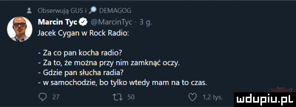 nw w nam f w mucu manin tkh unmamntyc   g jacek cygan w rock radio za co pan kocha radna        mulna przy nim zamknąć cny. gdzie pan słucha radia w samochodzie bn mru mady mam na w czas o j o wv
