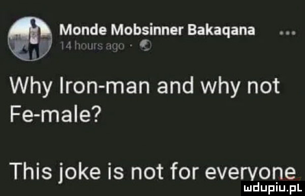 monie mobsinner bakaqana m. abakankami f wdy iron man and wdy not fe male tais jole is not for evervone