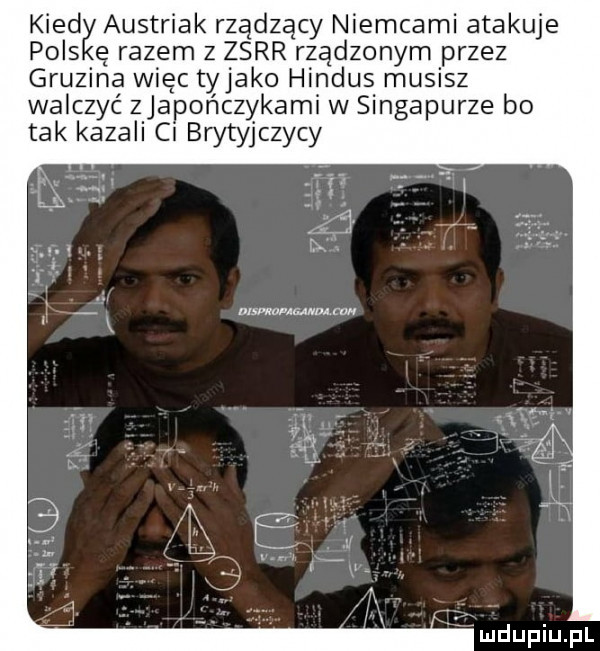 kred austriak rządzący niemcami atakuje plis ę razem z zsrr rządzonym przez gruzina więc tyjako hindus musisz walczyć zjapończykami w singapurze bo tak kazali ci brytyjczycy