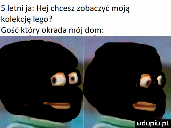letni ja hej chcesz zobaczyć moją kolekcję lego gość który okrada mój dom x sg   ma rf