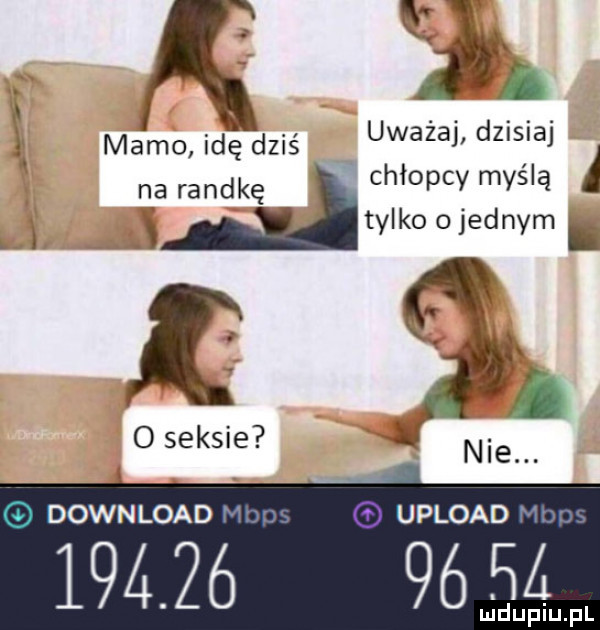 fw. mamo idę dziś uważaj dzisiaj na randkę chłopcy myślą a tylko o jednym. up o seksie download zł upload        ha